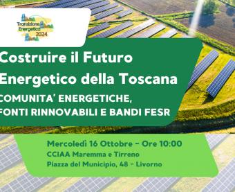 “Costruire il futuro energetico della Toscana: Comunità Energetiche, Fonti Rinnovabili e Bandi FESR”: evento regionale “Costruire il futuro energetico della Toscana: Comunità Energetiche, Fonti Rinnovabili e Bandi FESR”: evento regionale